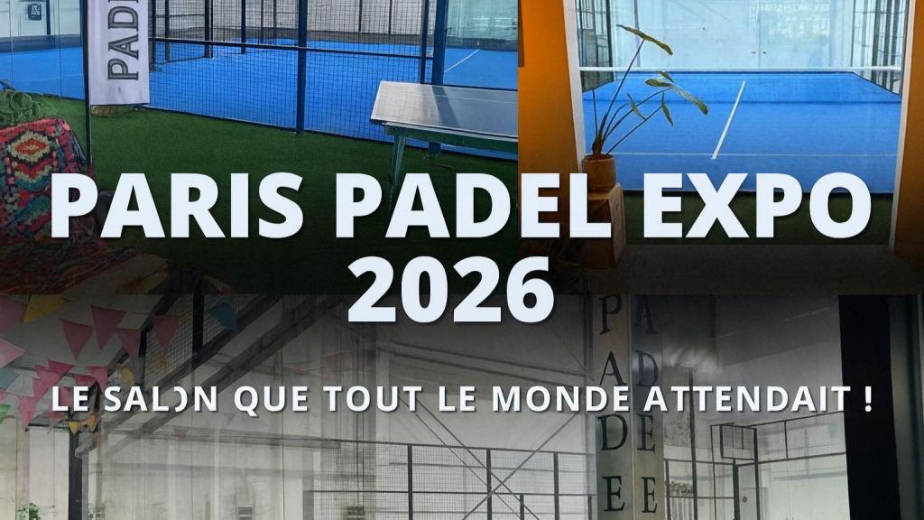 Salon du Padel 2026 : le premier salon du padel en France